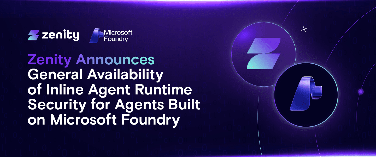 Zenity Announces Availability of Inline Agent Runtime Security for Agents Built on Microsoft Foundry