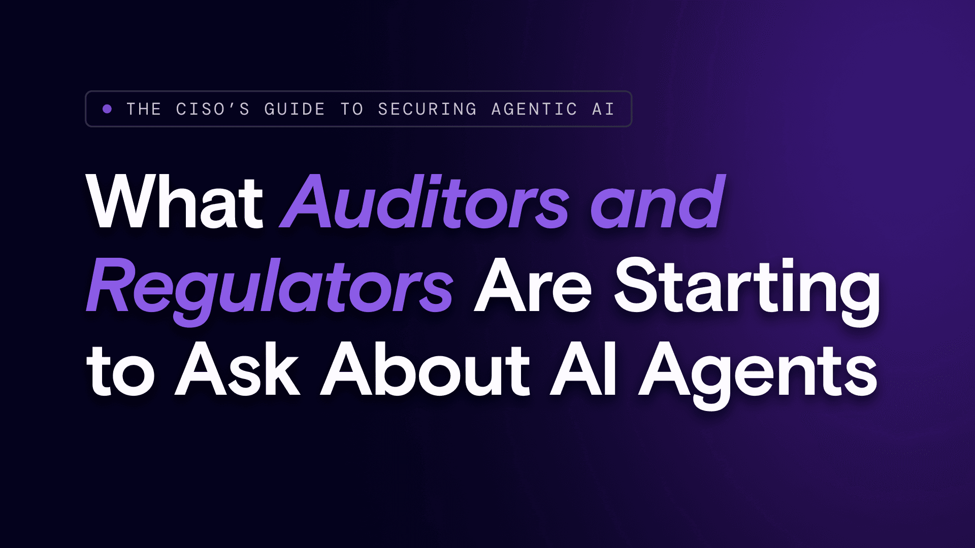 What Auditors and Regulators Are Starting to Ask About AI Agents