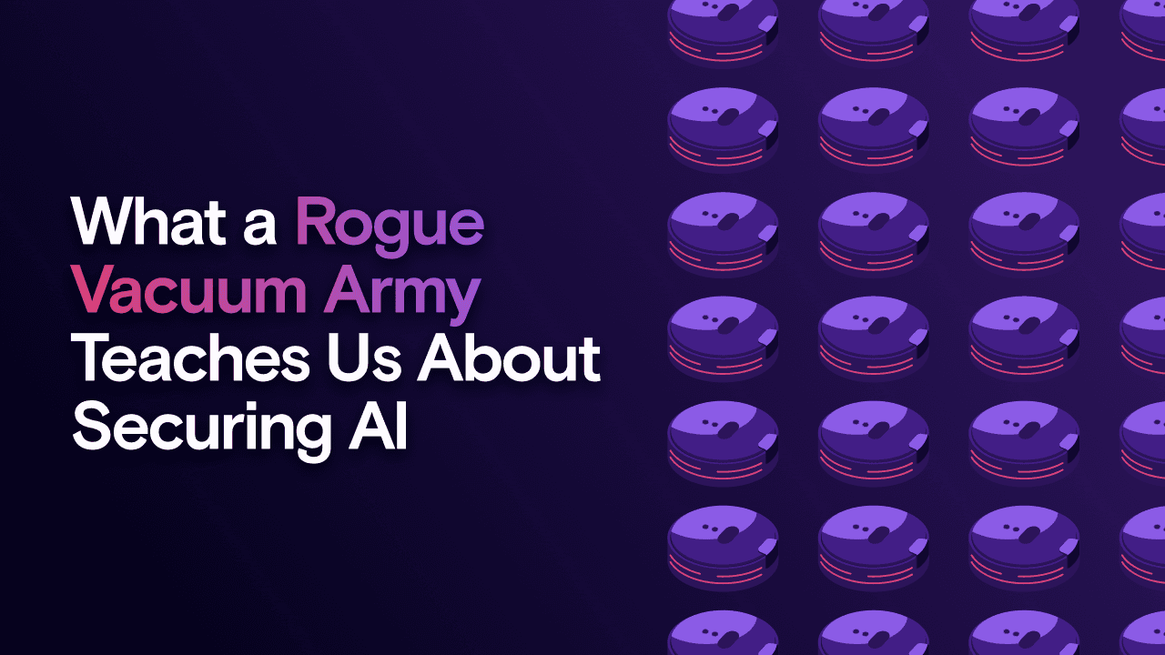What a Rogue Vacuum Army Teaches Us About Securing AI