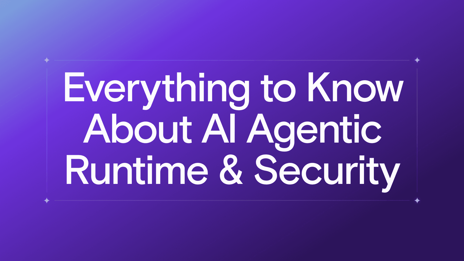 Everything to Know About AI Agentic Runtime & Security
