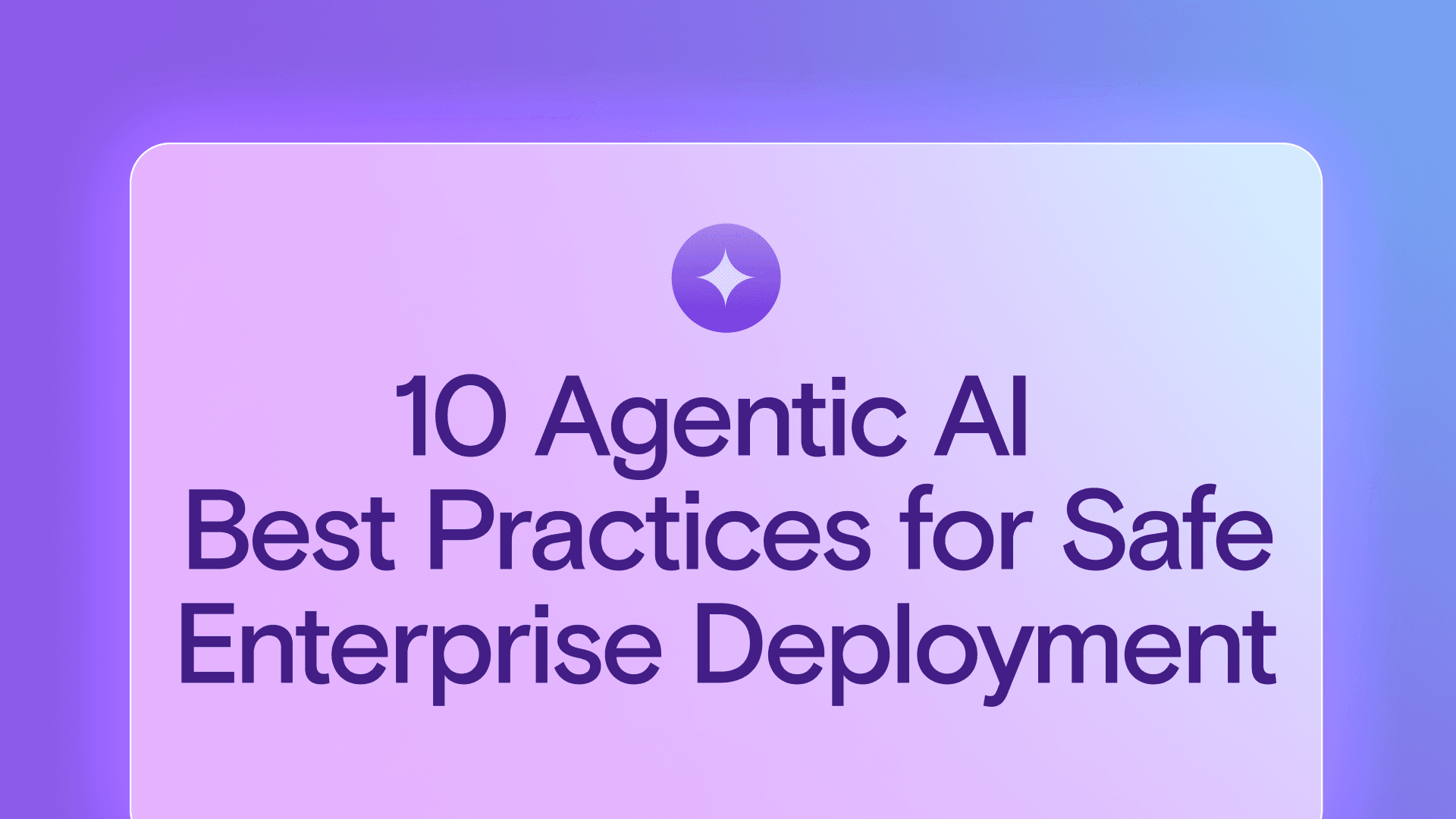10 Agentic AI Best Practices for Safe Enterprise Deployment