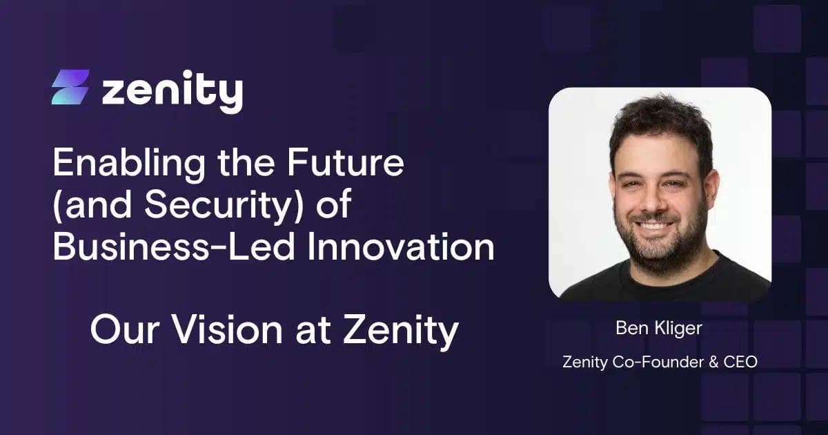 Enabling the Future (and Security) of Business-Led Innovation: Our Vision at Zenity